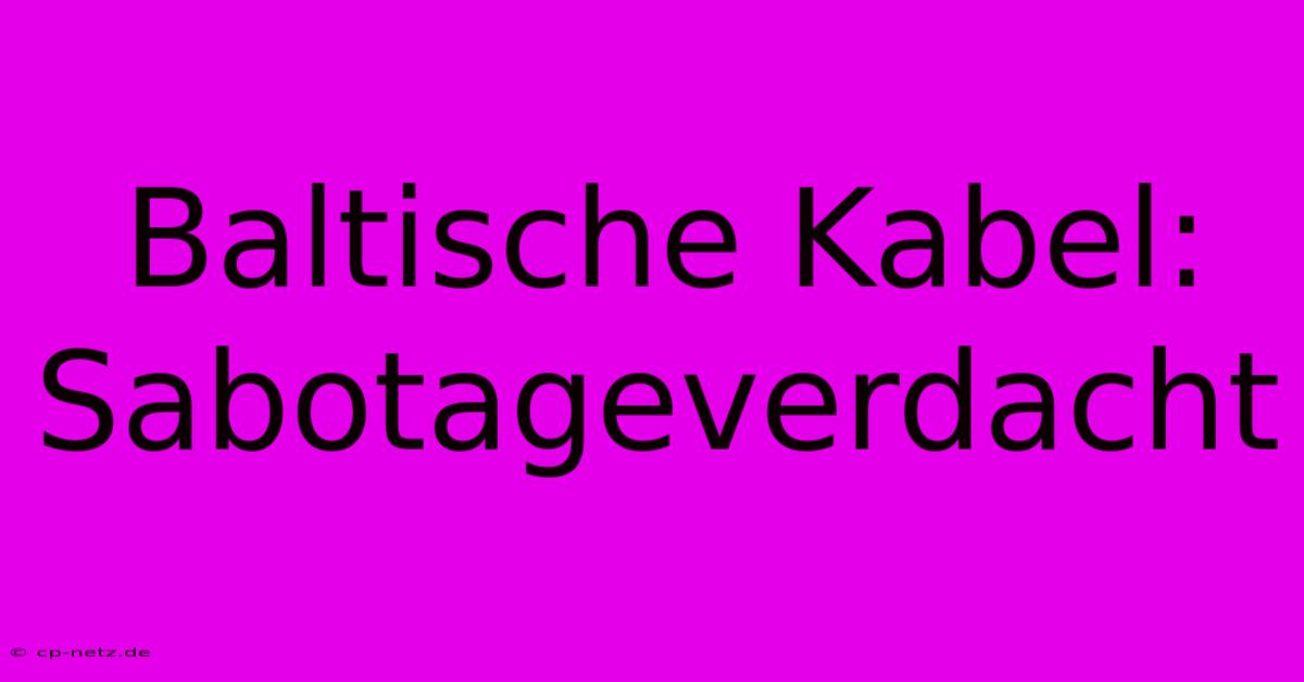 Baltische Kabel: Sabotageverdacht