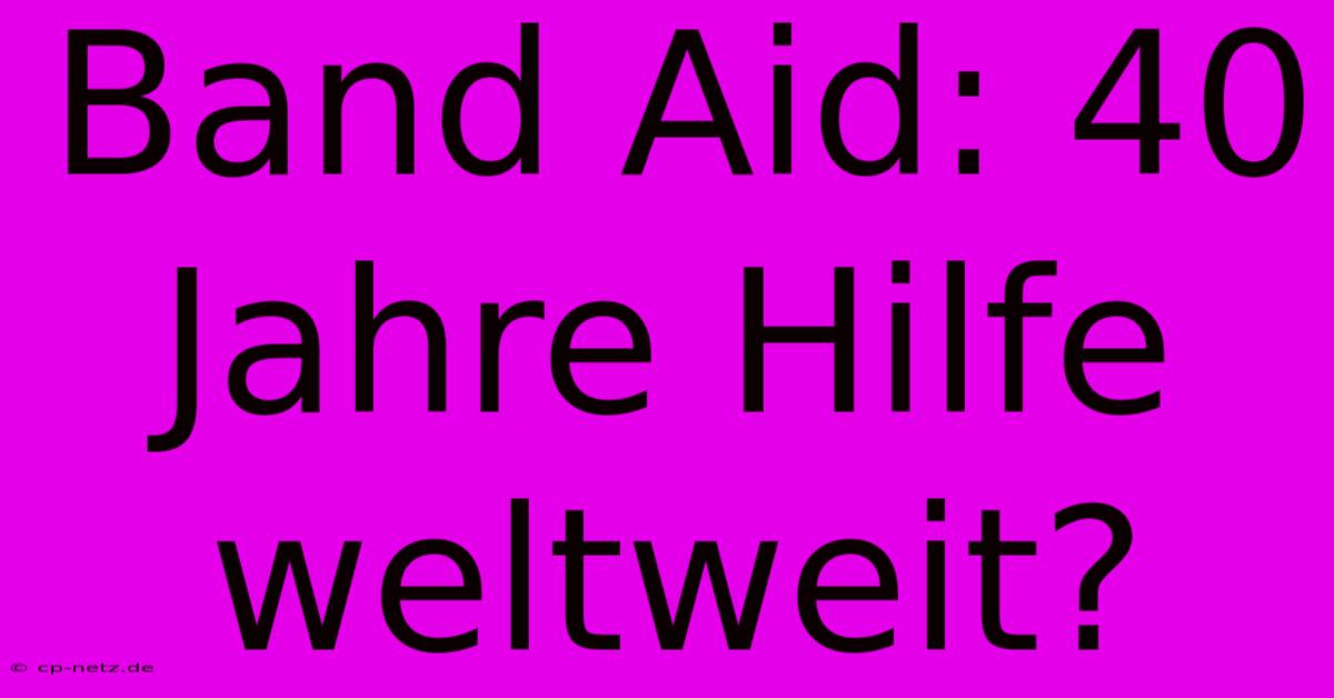 Band Aid: 40 Jahre Hilfe Weltweit?