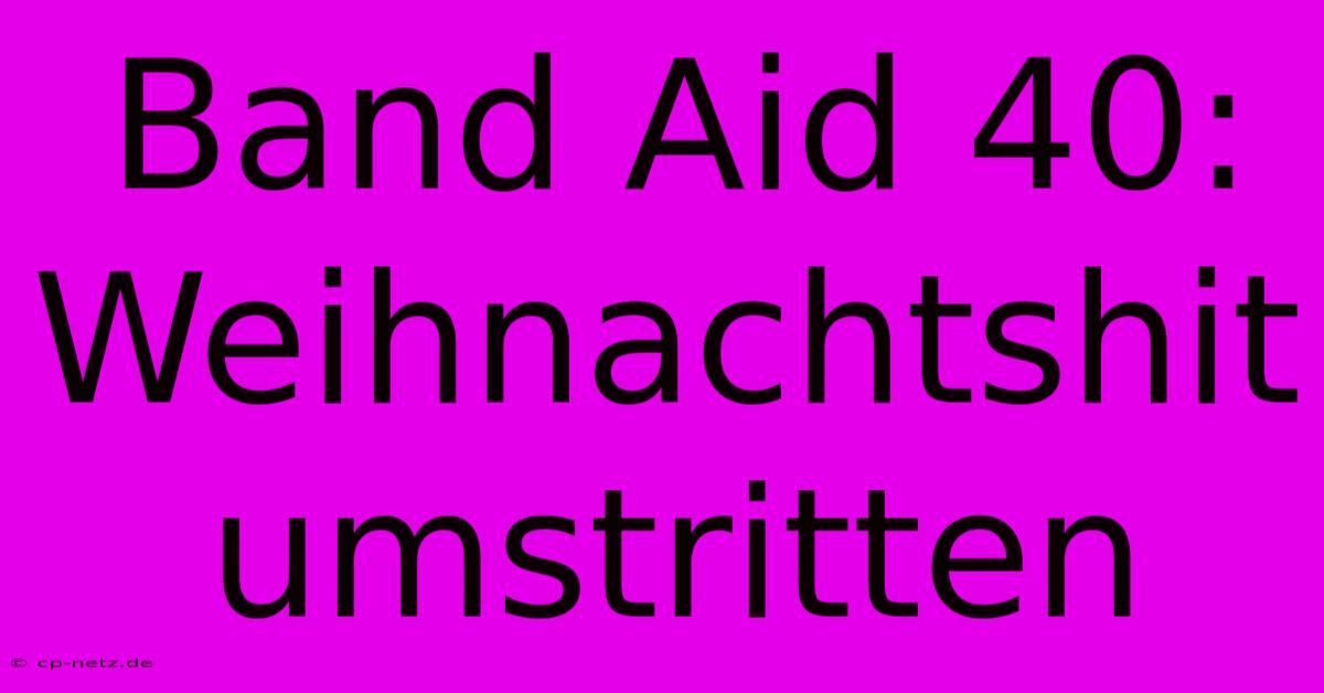 Band Aid 40:  Weihnachtshit Umstritten