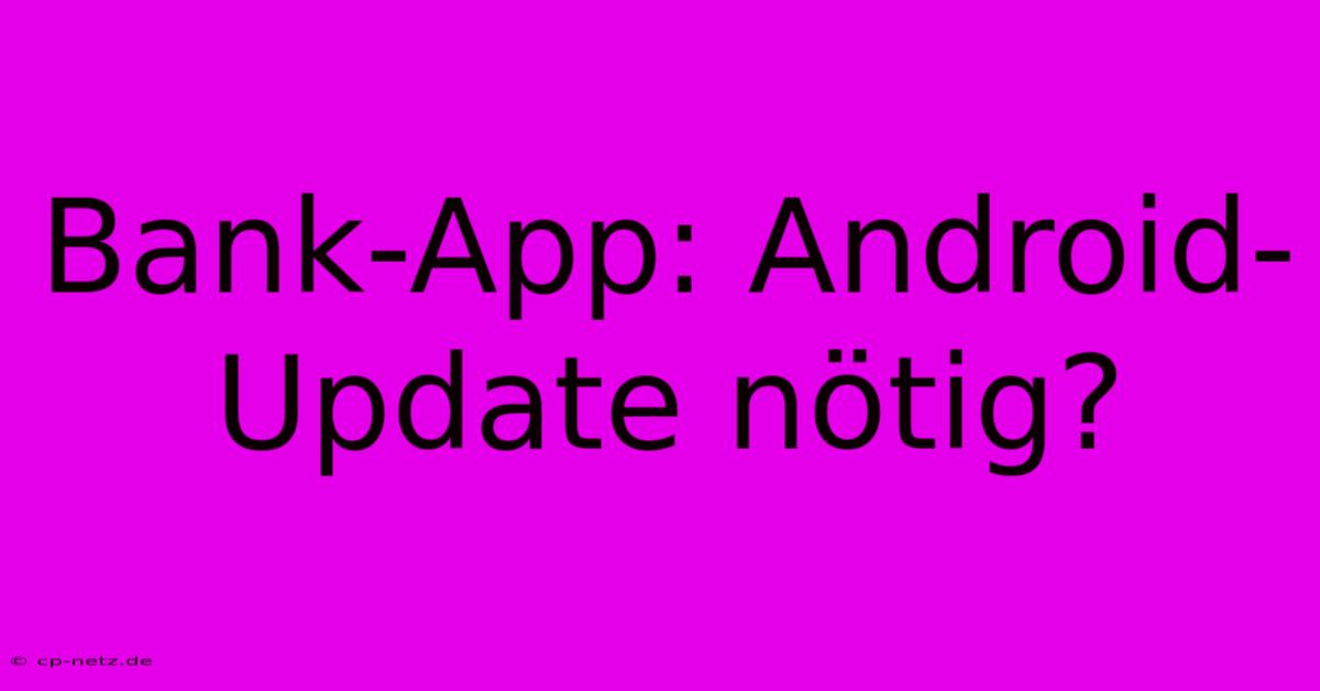 Bank-App: Android-Update Nötig?