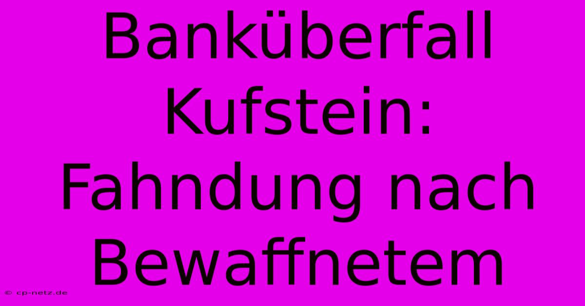 Banküberfall Kufstein: Fahndung Nach Bewaffnetem