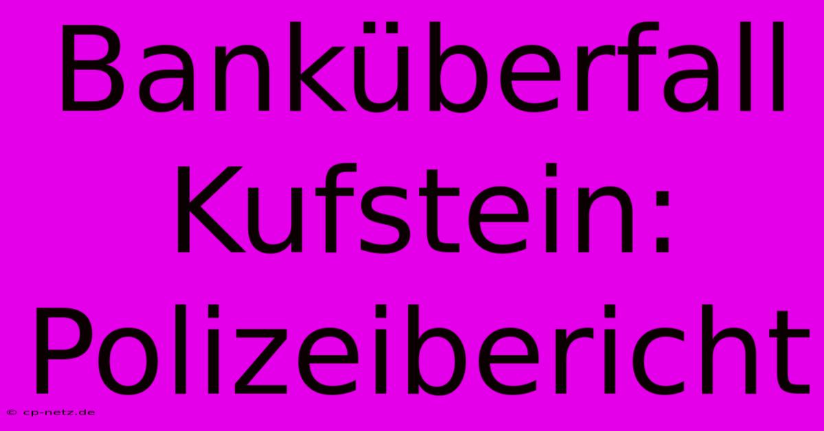 Banküberfall Kufstein: Polizeibericht