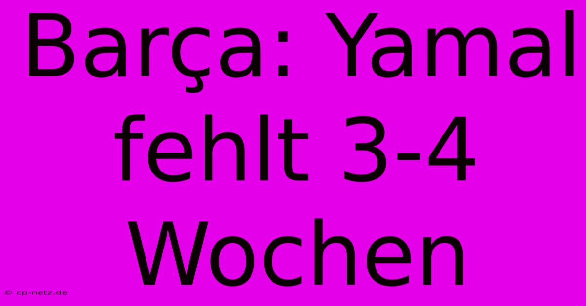 Barça: Yamal Fehlt 3-4 Wochen