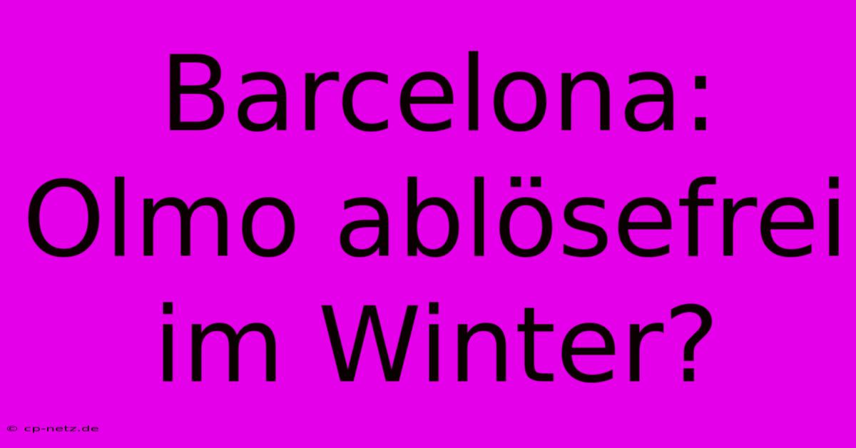 Barcelona: Olmo Ablösefrei Im Winter?