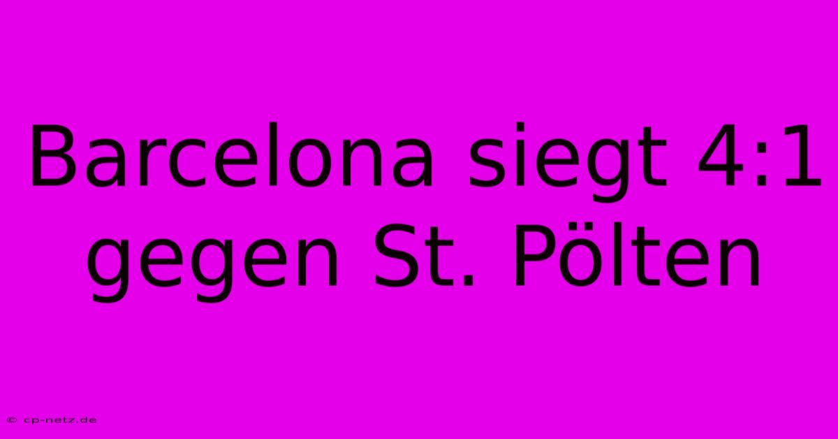 Barcelona Siegt 4:1 Gegen St. Pölten