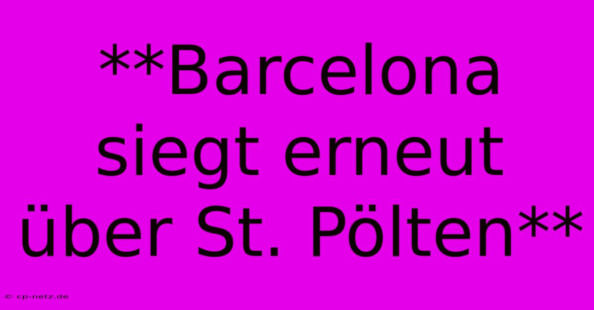 **Barcelona Siegt Erneut Über St. Pölten**