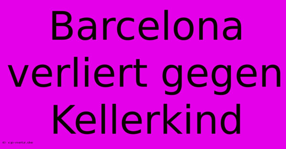 Barcelona Verliert Gegen Kellerkind