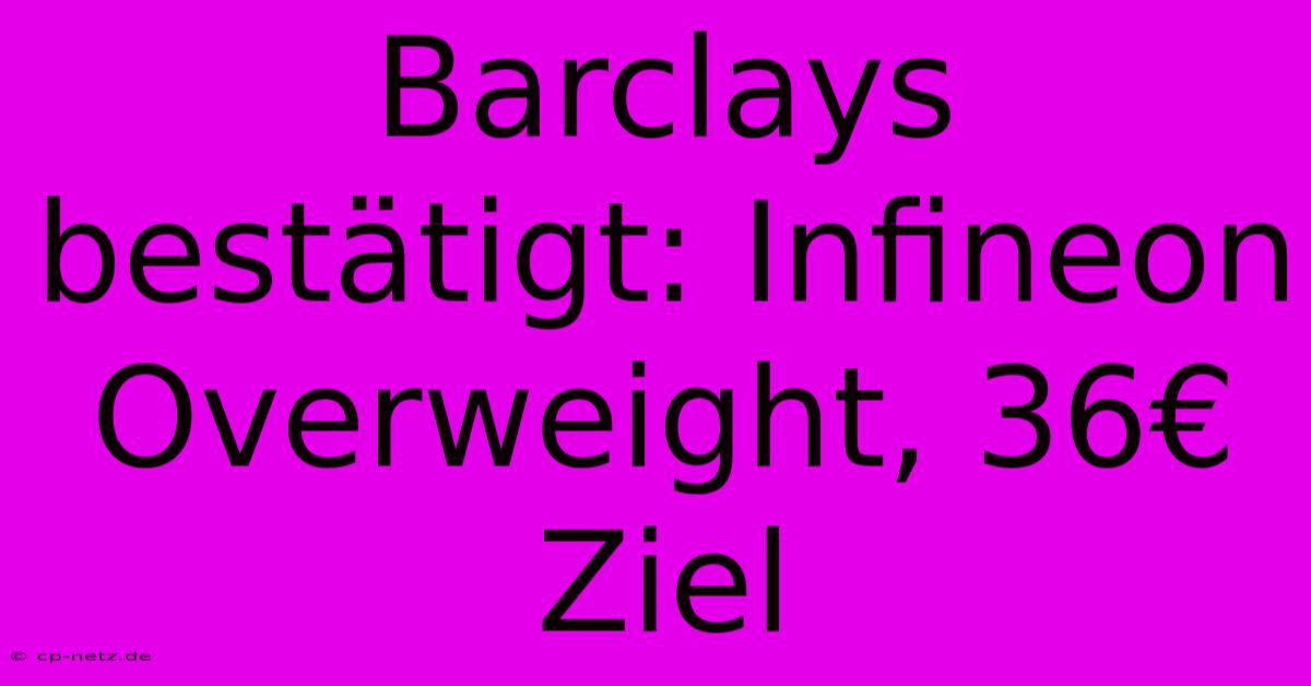 Barclays Bestätigt: Infineon Overweight, 36€ Ziel