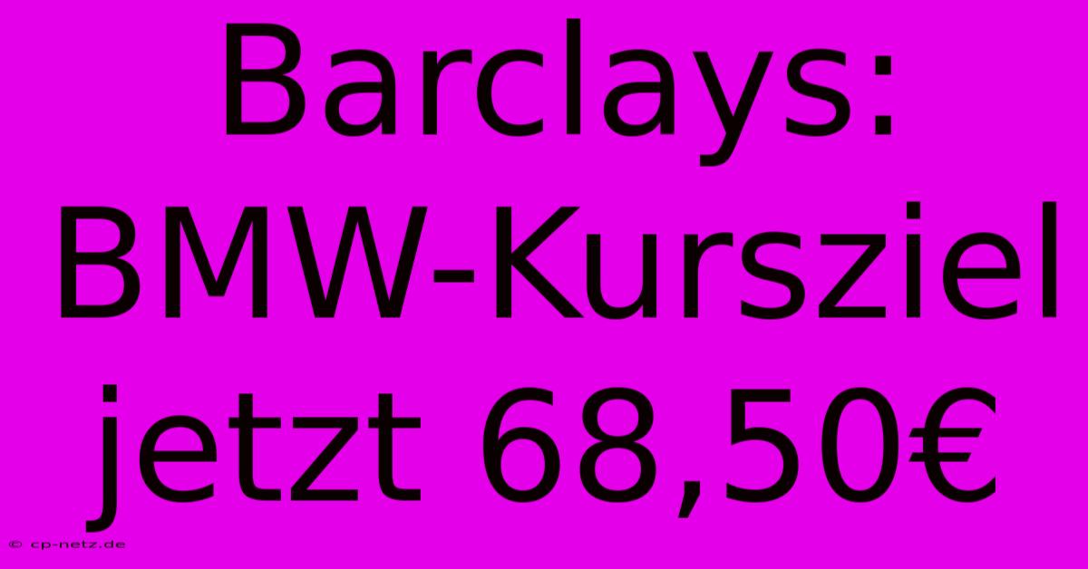 Barclays: BMW-Kursziel Jetzt 68,50€