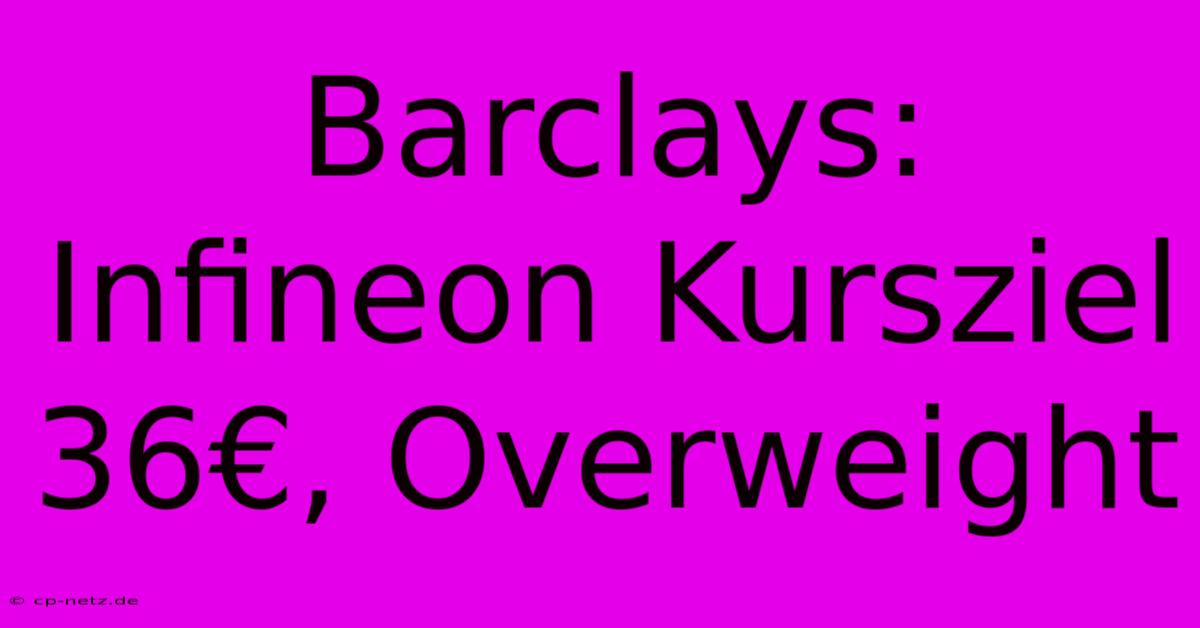 Barclays: Infineon Kursziel 36€, Overweight