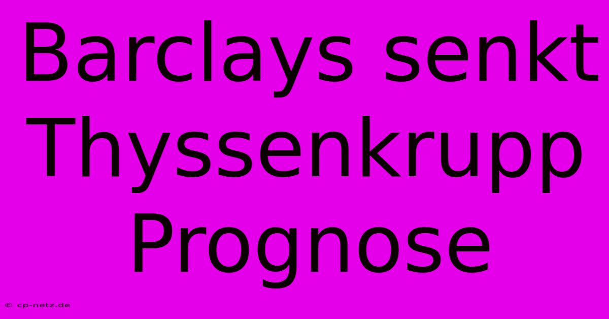 Barclays Senkt Thyssenkrupp Prognose