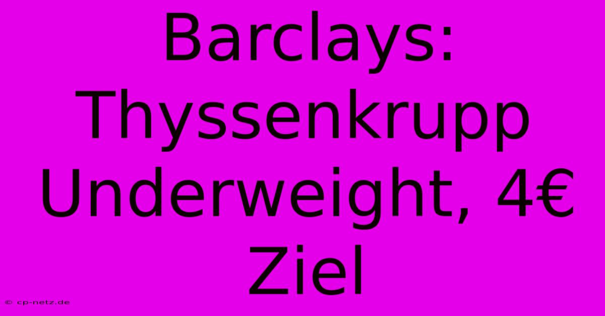 Barclays: Thyssenkrupp Underweight, 4€ Ziel