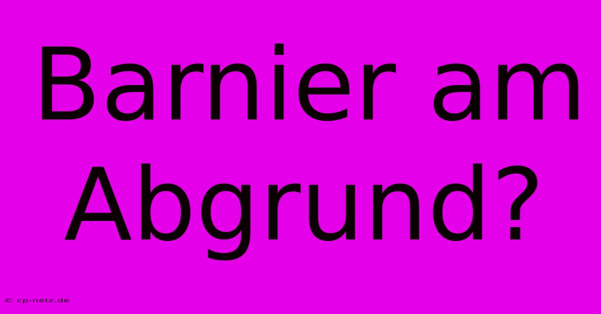 Barnier Am Abgrund?