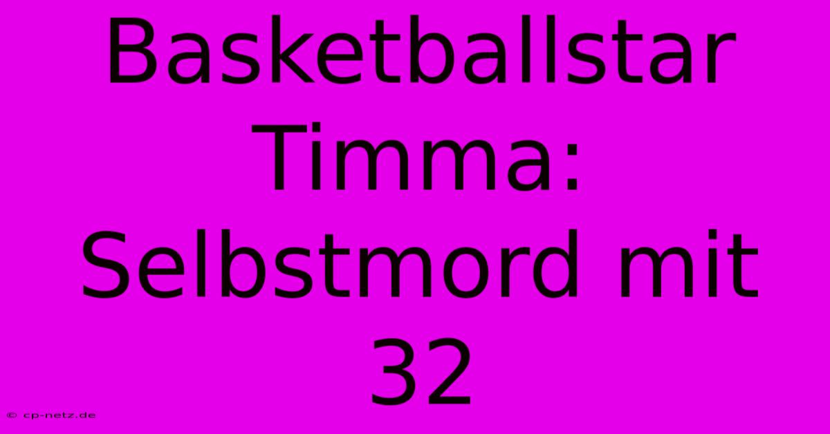 Basketballstar Timma: Selbstmord Mit 32