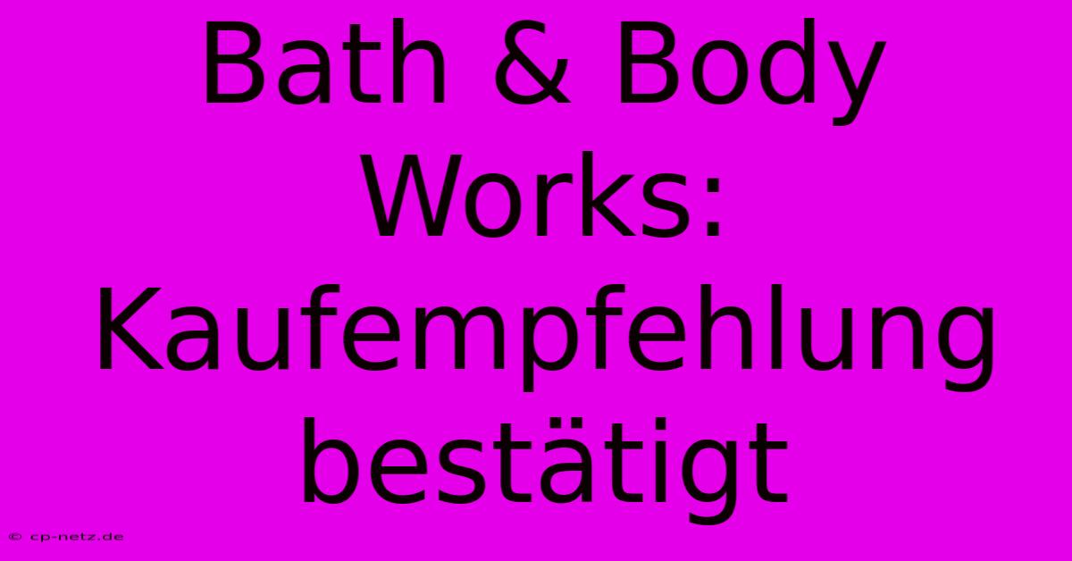 Bath & Body Works: Kaufempfehlung Bestätigt