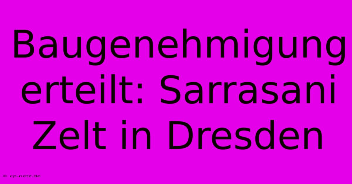 Baugenehmigung Erteilt: Sarrasani Zelt In Dresden