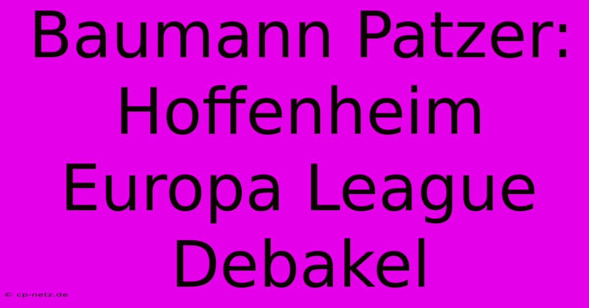 Baumann Patzer: Hoffenheim Europa League Debakel