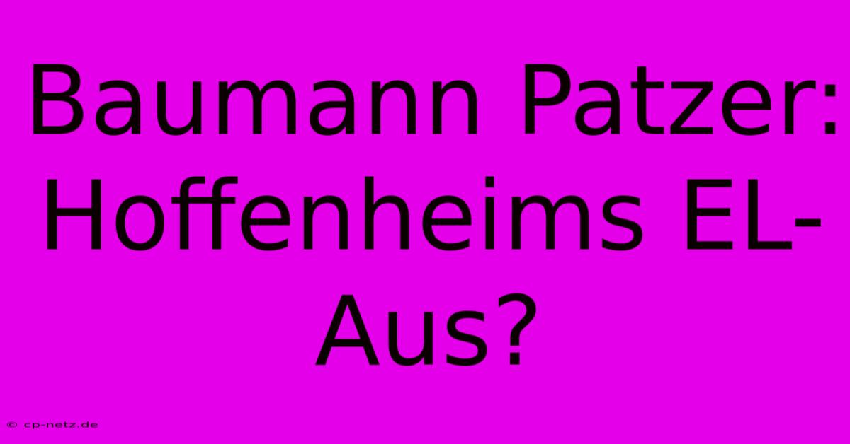 Baumann Patzer: Hoffenheims EL-Aus?