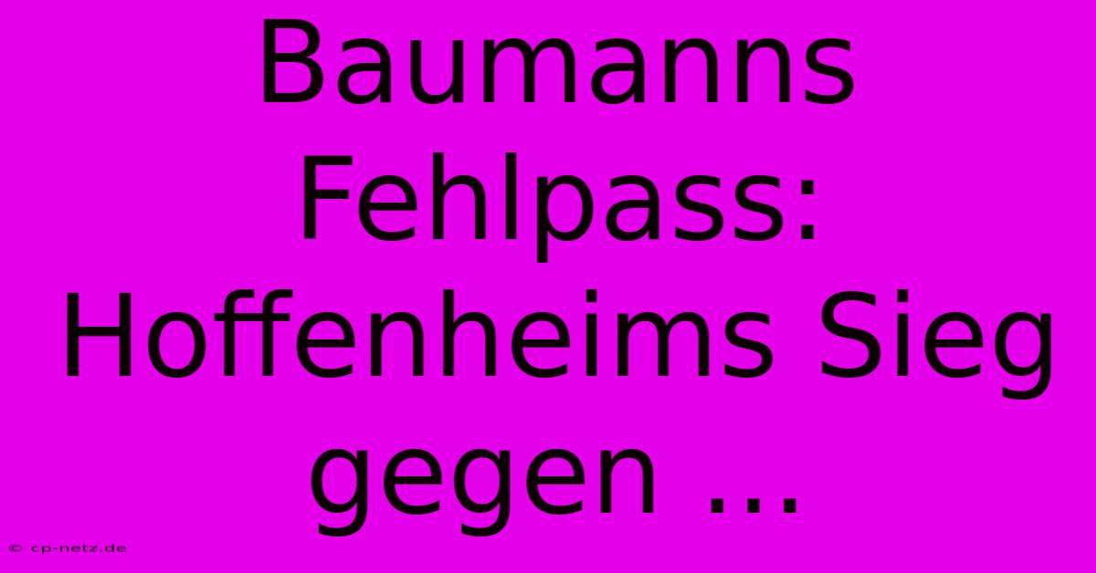 Baumanns Fehlpass: Hoffenheims Sieg Gegen ...