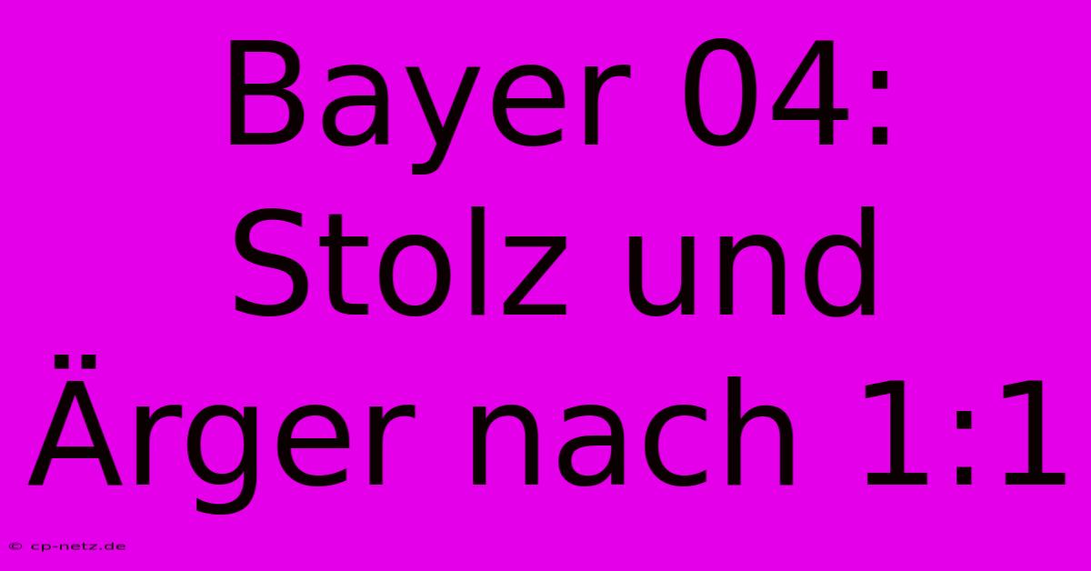 Bayer 04: Stolz Und Ärger Nach 1:1