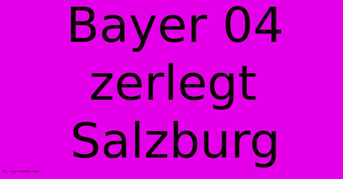 Bayer 04 Zerlegt Salzburg