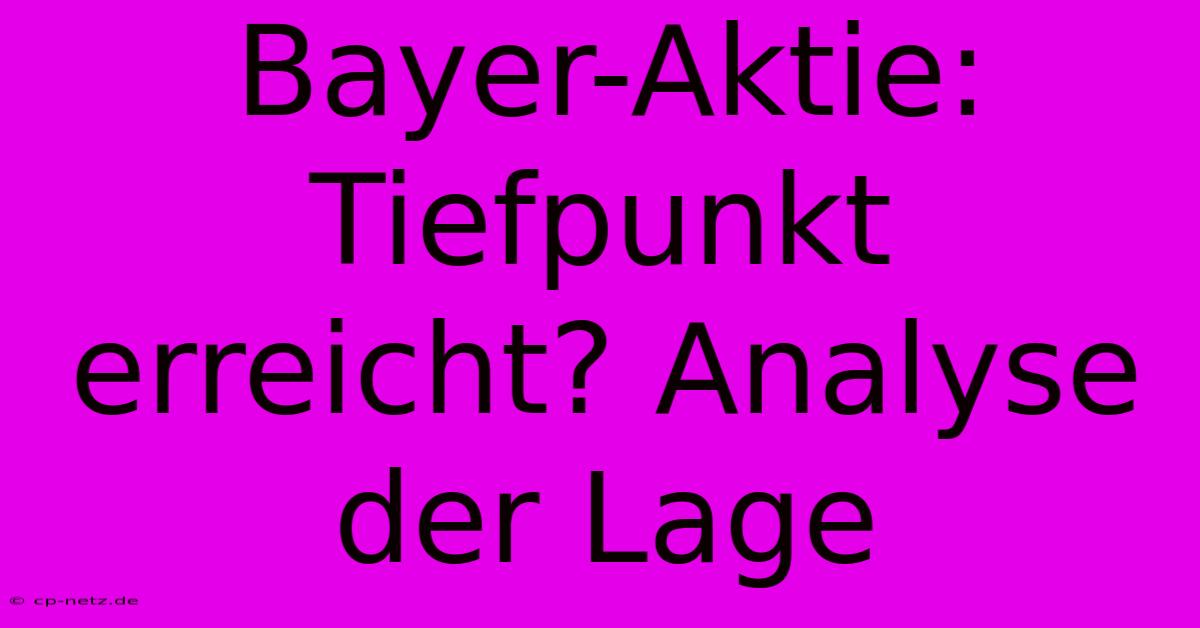 Bayer-Aktie: Tiefpunkt Erreicht? Analyse Der Lage 