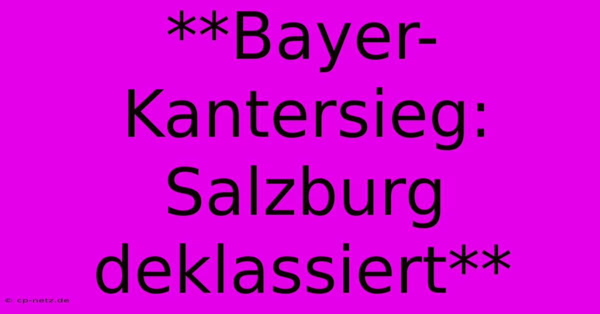 **Bayer-Kantersieg: Salzburg Deklassiert**