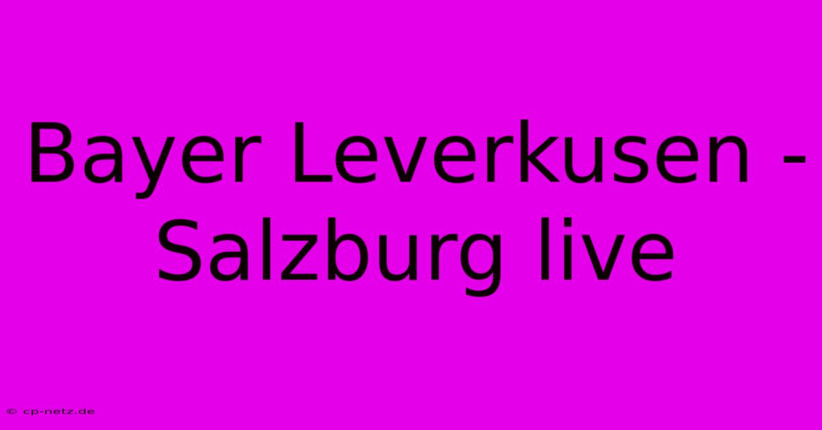 Bayer Leverkusen - Salzburg Live