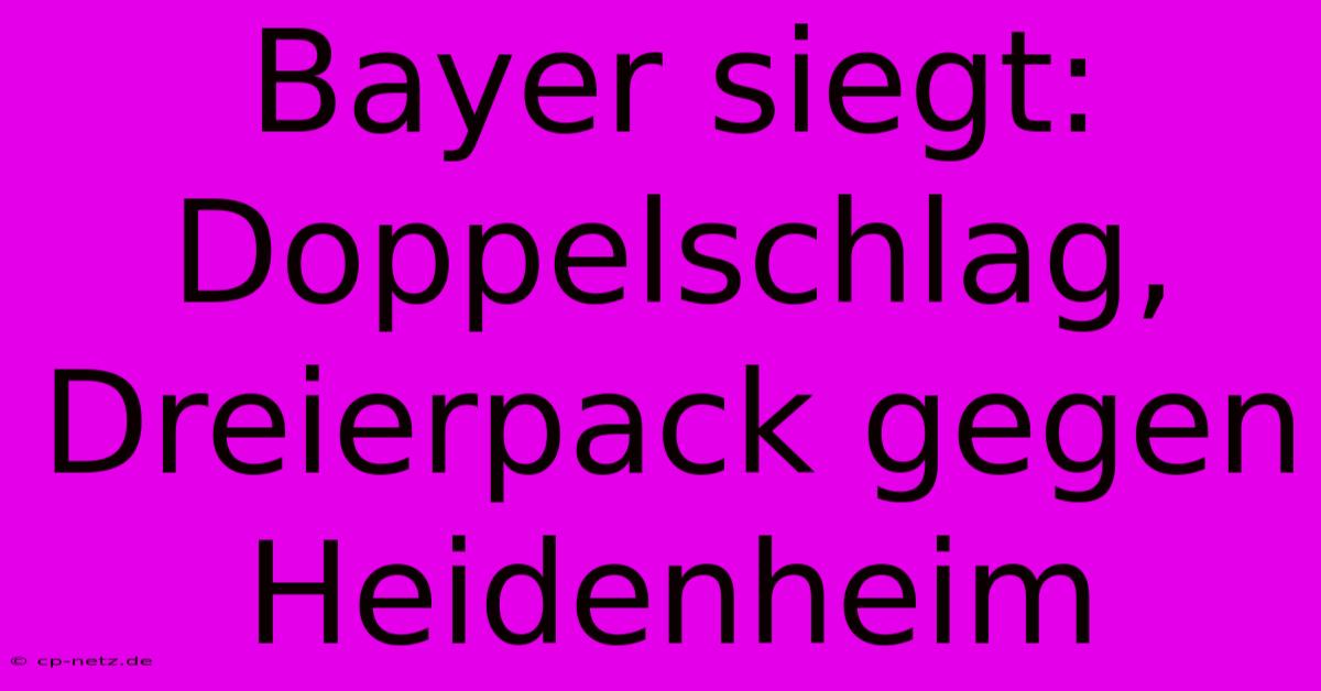 Bayer Siegt: Doppelschlag, Dreierpack Gegen Heidenheim