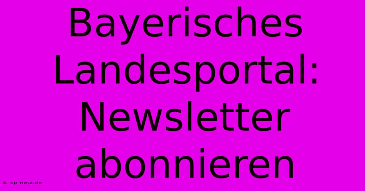 Bayerisches Landesportal: Newsletter Abonnieren