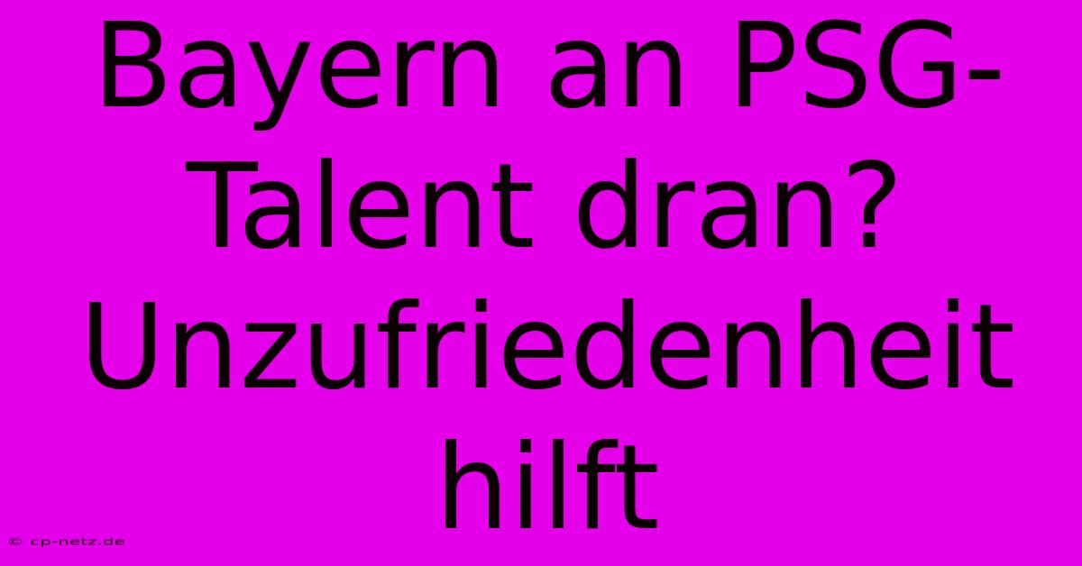 Bayern An PSG-Talent Dran? Unzufriedenheit Hilft