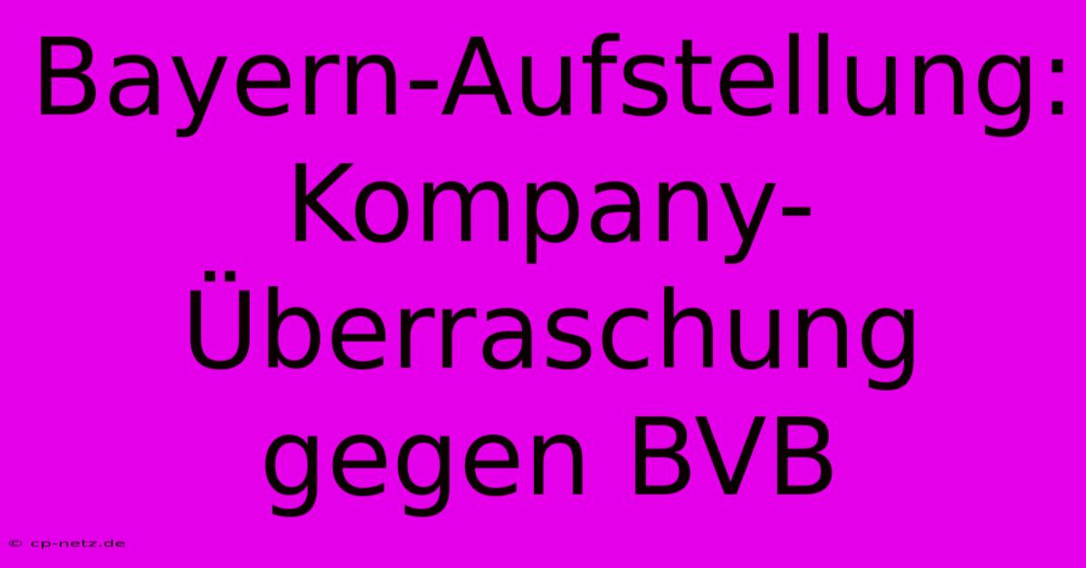 Bayern-Aufstellung: Kompany-Überraschung Gegen BVB