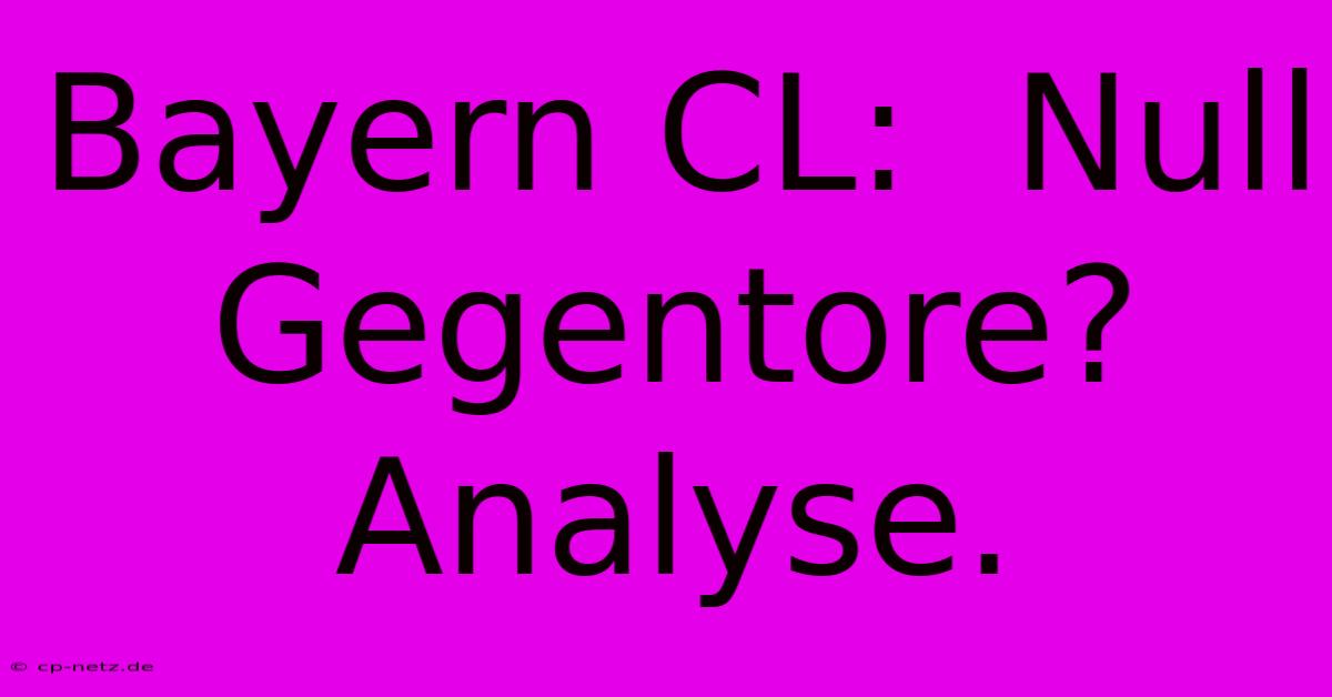 Bayern CL:  Null Gegentore?  Analyse.