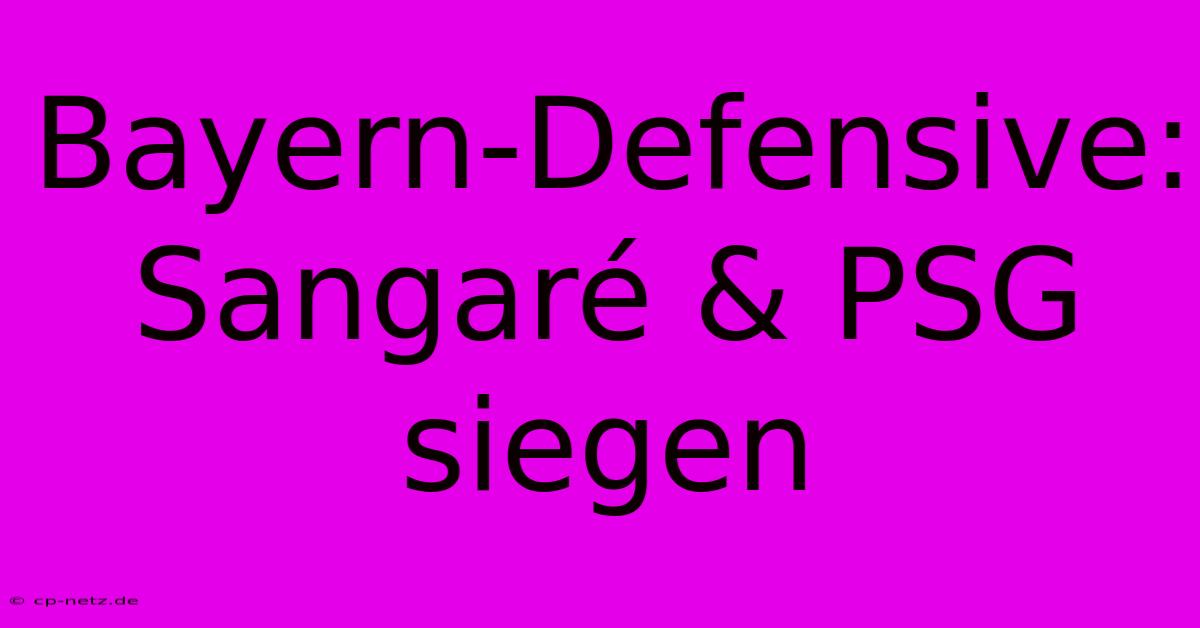 Bayern-Defensive: Sangaré & PSG Siegen