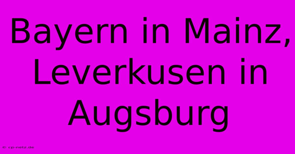 Bayern In Mainz, Leverkusen In Augsburg