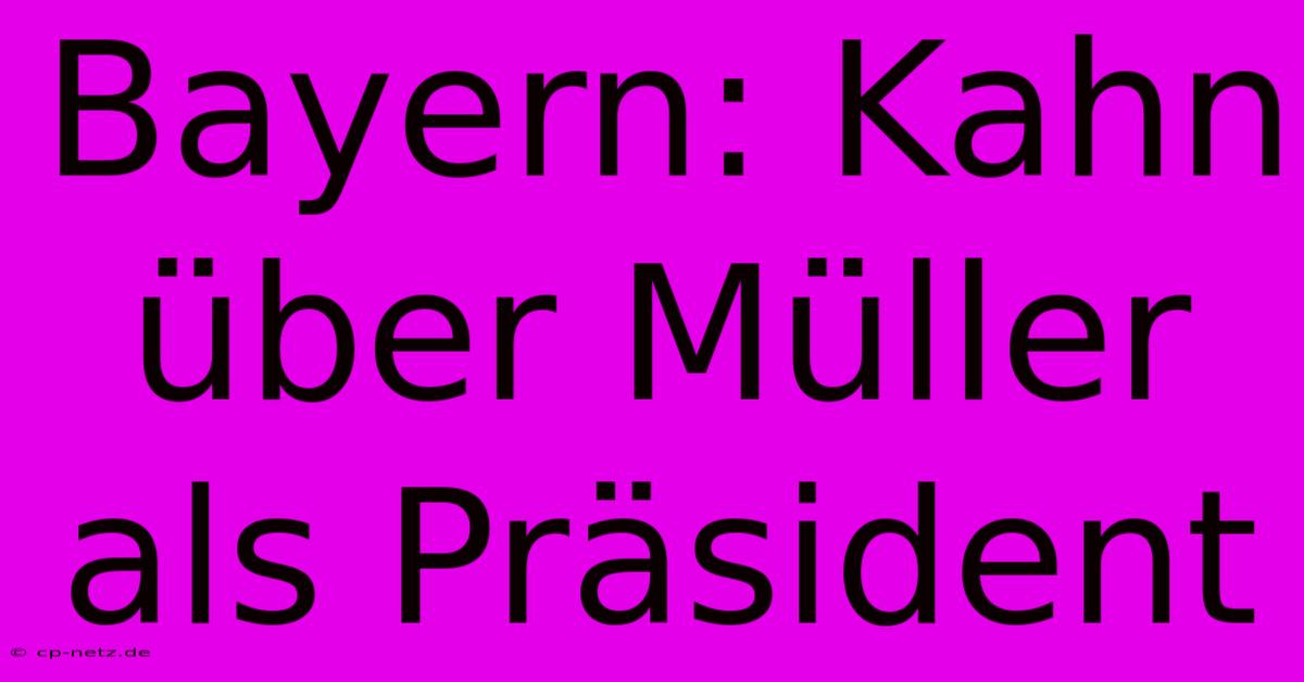 Bayern: Kahn Über Müller Als Präsident