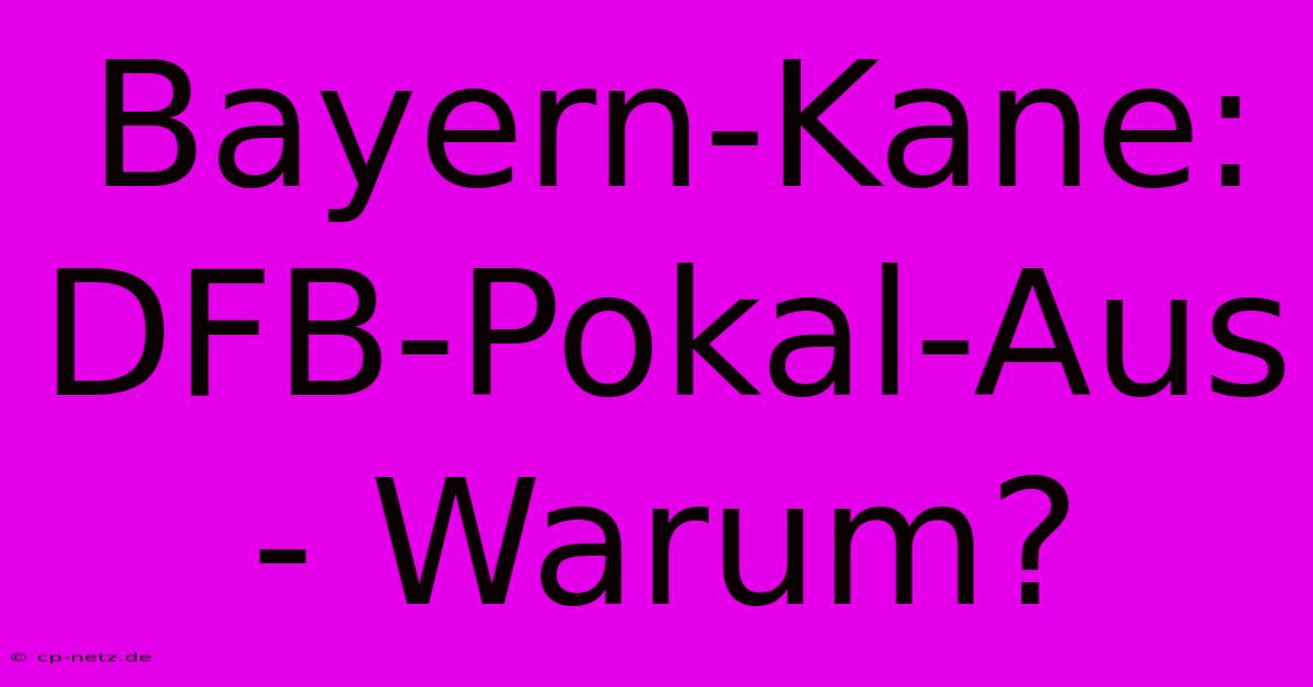 Bayern-Kane: DFB-Pokal-Aus - Warum?