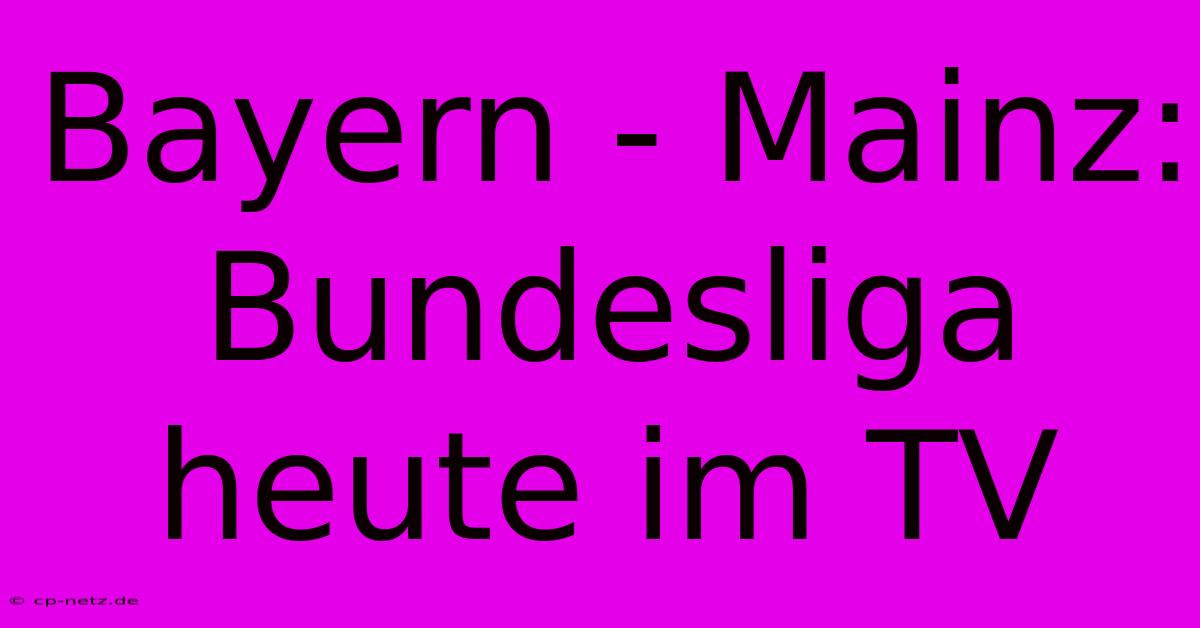 Bayern - Mainz: Bundesliga Heute Im TV