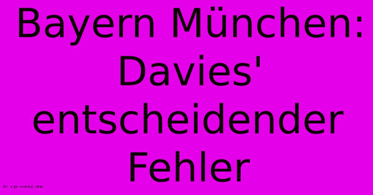 Bayern München: Davies' Entscheidender Fehler