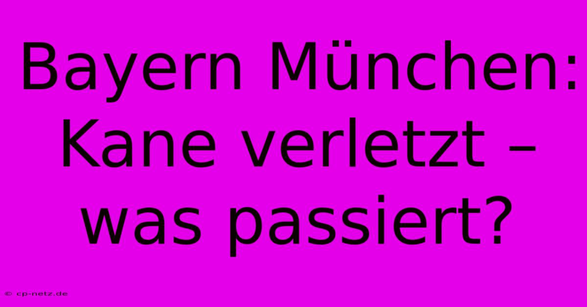 Bayern München: Kane Verletzt –  Was Passiert?