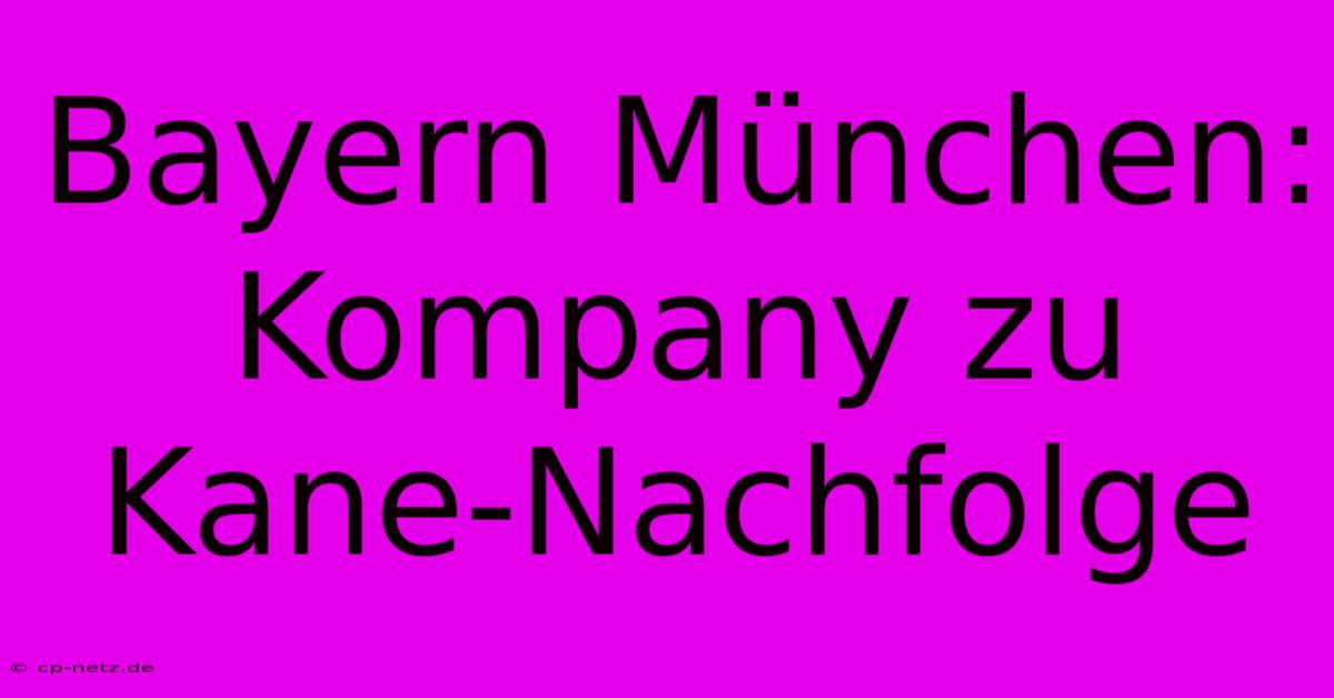 Bayern München: Kompany Zu Kane-Nachfolge