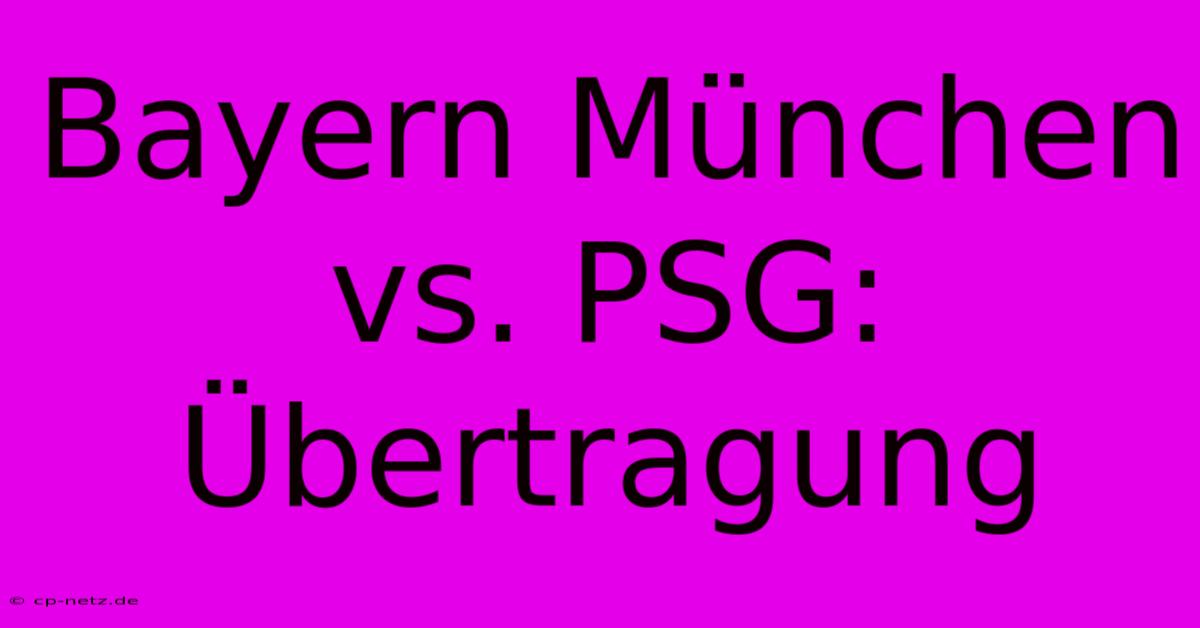 Bayern München Vs. PSG: Übertragung