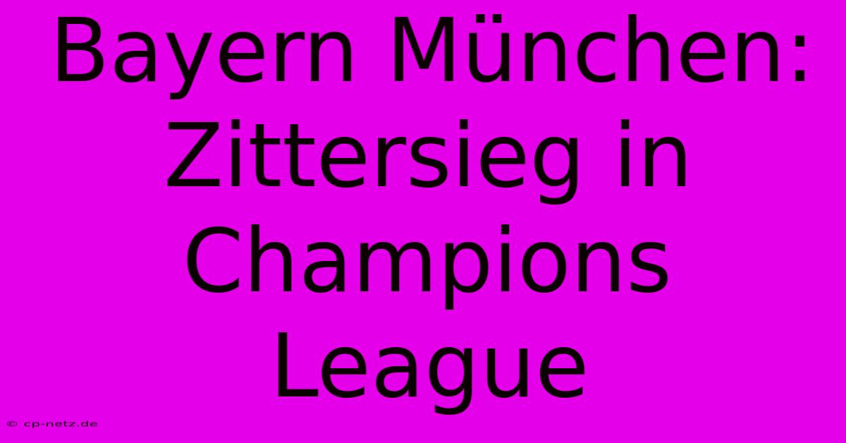 Bayern München: Zittersieg In Champions League