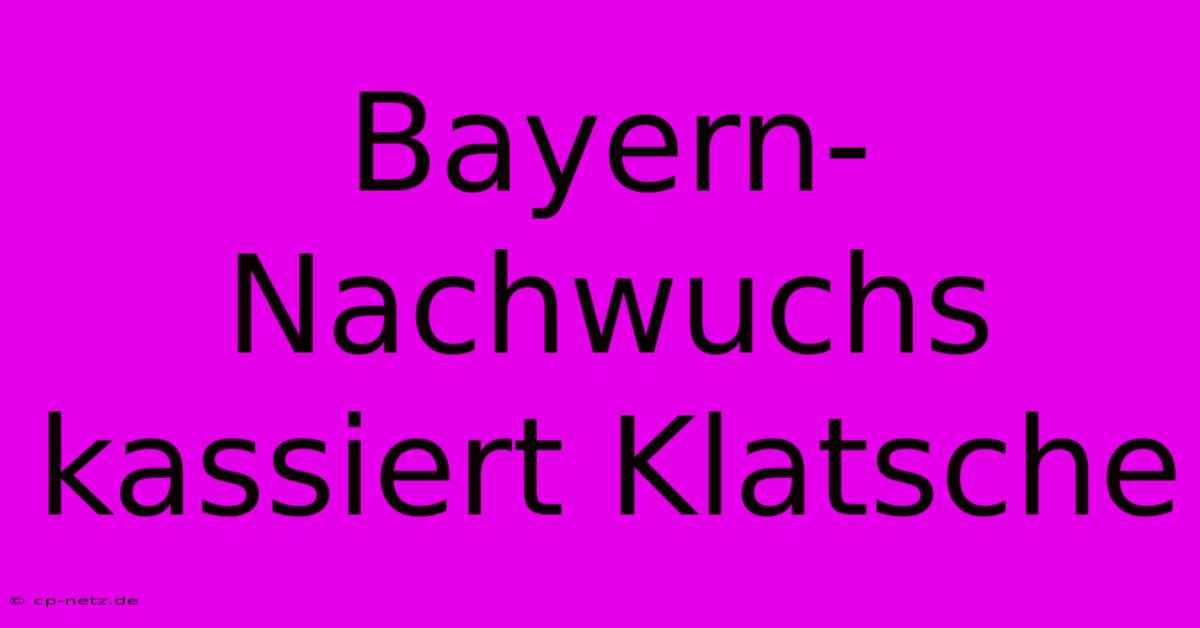 Bayern-Nachwuchs Kassiert Klatsche