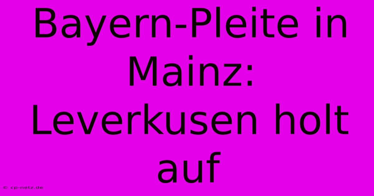 Bayern-Pleite In Mainz: Leverkusen Holt Auf