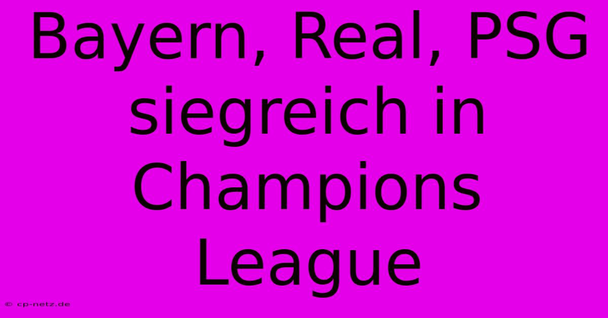 Bayern, Real, PSG Siegreich In Champions League