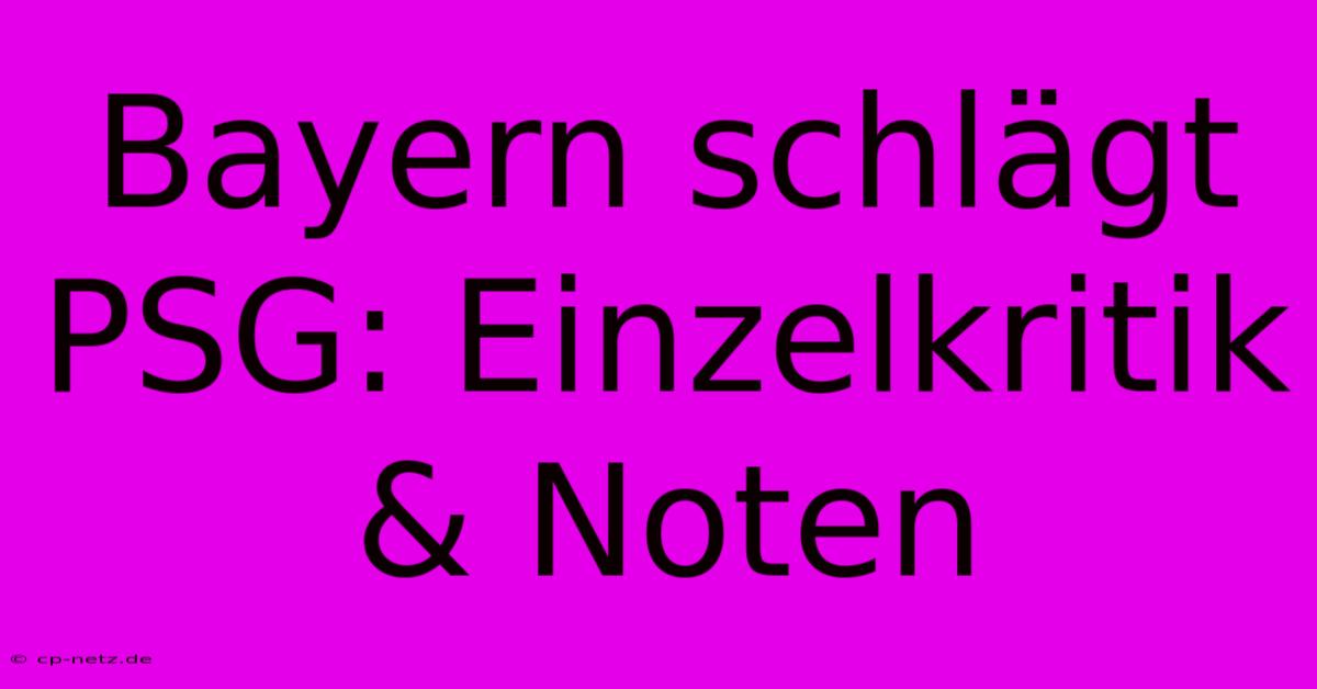 Bayern Schlägt PSG: Einzelkritik & Noten