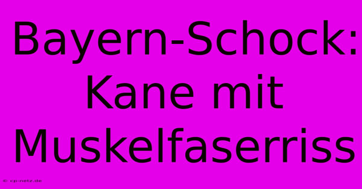 Bayern-Schock: Kane Mit Muskelfaserriss