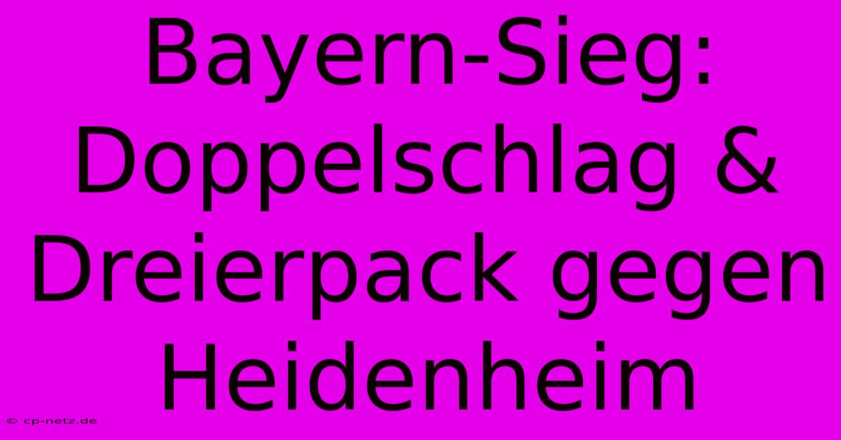 Bayern-Sieg: Doppelschlag & Dreierpack Gegen Heidenheim