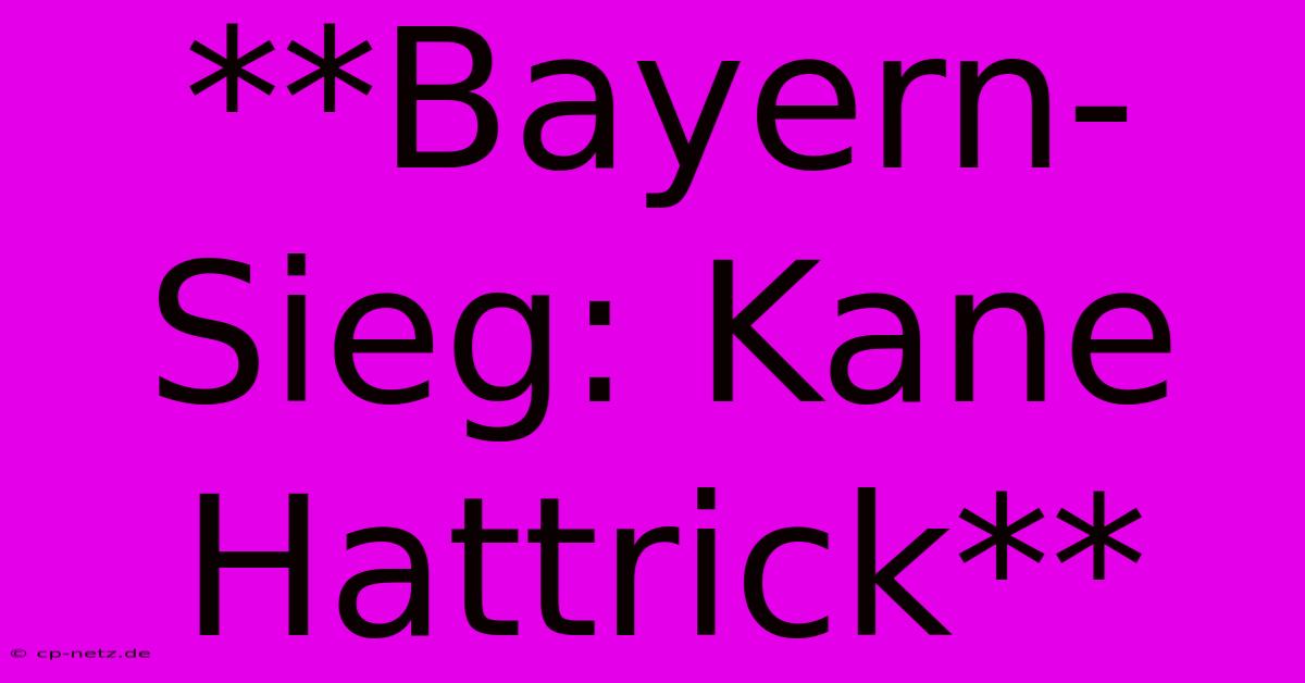 **Bayern-Sieg: Kane Hattrick**